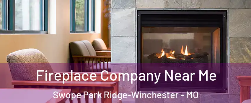 Fireplace Company Near Me Swope Park Ridge-Winchester - MO