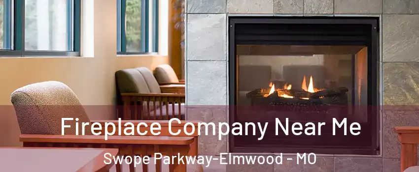 Fireplace Company Near Me Swope Parkway-Elmwood - MO