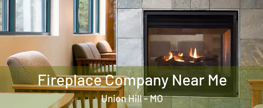 Fireplace Company Near Me Union Hill - MO