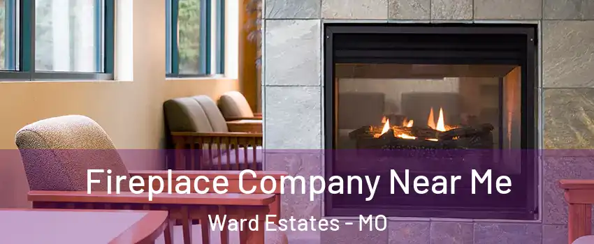 Fireplace Company Near Me Ward Estates - MO