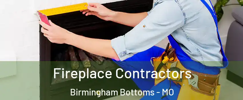 Fireplace Contractors Birmingham Bottoms - MO