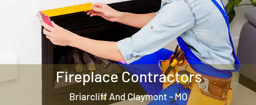 Fireplace Contractors Briarcliff And Claymont - MO