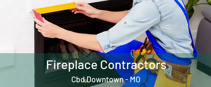 Fireplace Contractors Cbd Downtown - MO