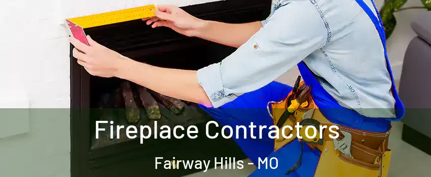 Fireplace Contractors Fairway Hills - MO