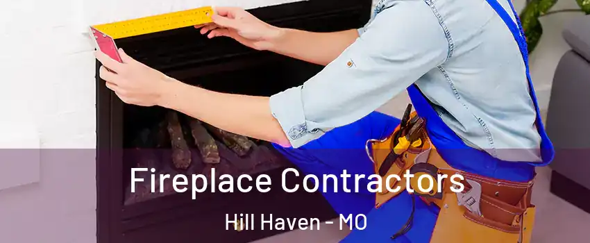 Fireplace Contractors Hill Haven - MO