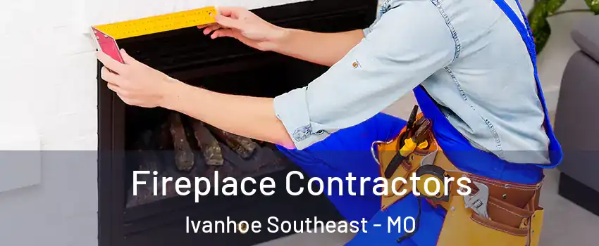 Fireplace Contractors Ivanhoe Southeast - MO