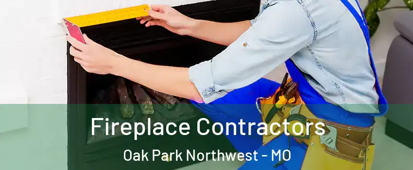 Fireplace Contractors Oak Park Northwest - MO