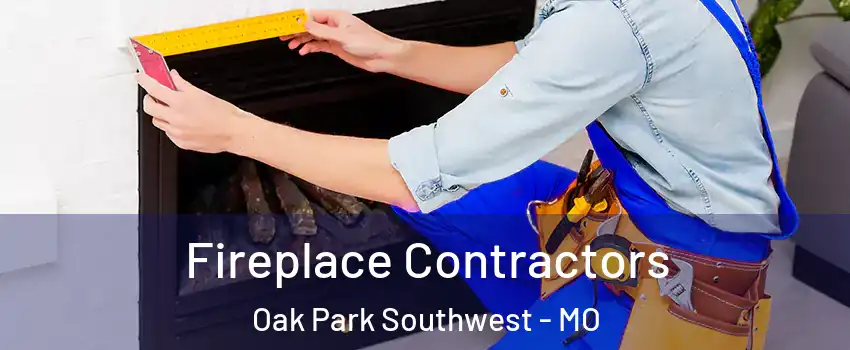 Fireplace Contractors Oak Park Southwest - MO