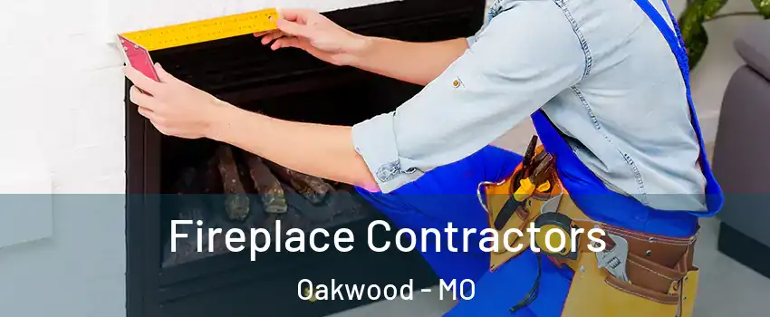 Fireplace Contractors Oakwood - MO