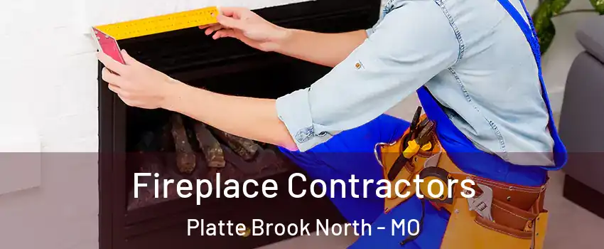 Fireplace Contractors Platte Brook North - MO