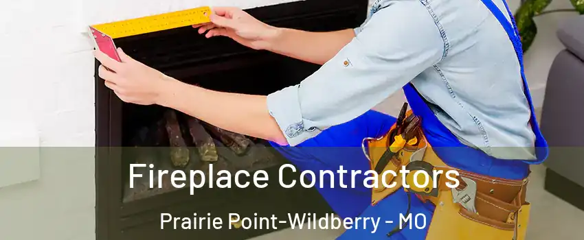 Fireplace Contractors Prairie Point-Wildberry - MO