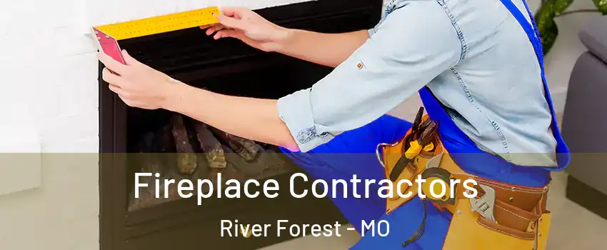 Fireplace Contractors River Forest - MO