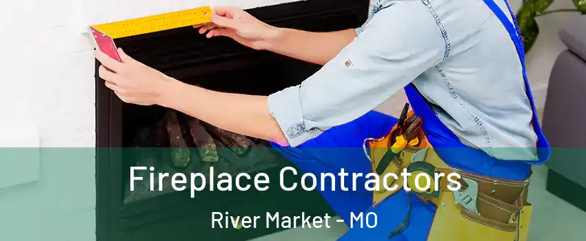 Fireplace Contractors River Market - MO