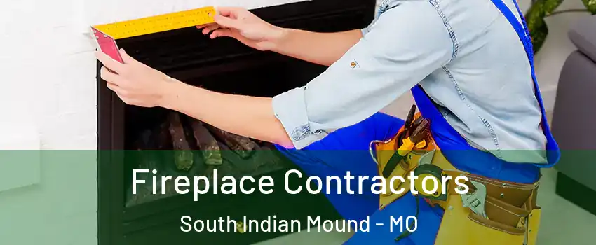 Fireplace Contractors South Indian Mound - MO