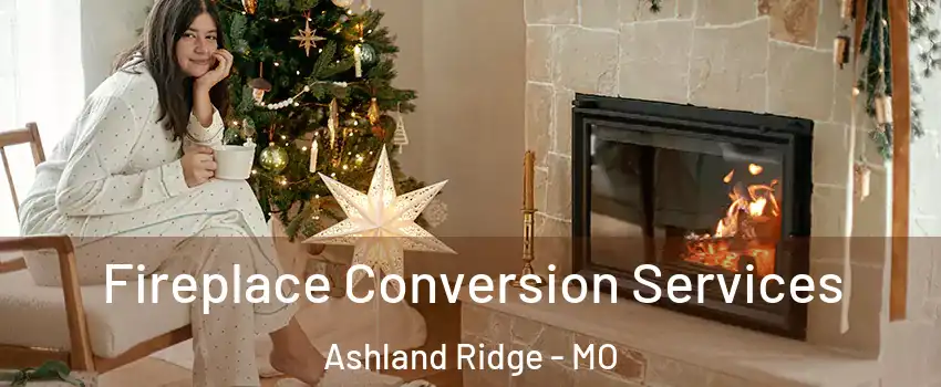 Fireplace Conversion Services Ashland Ridge - MO