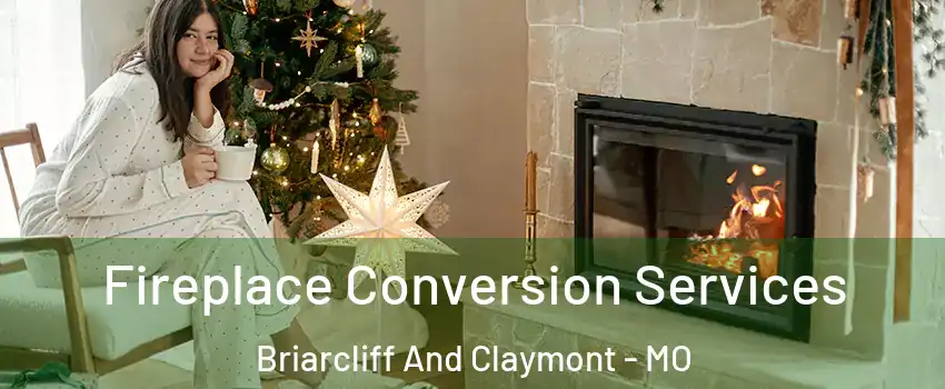 Fireplace Conversion Services Briarcliff And Claymont - MO