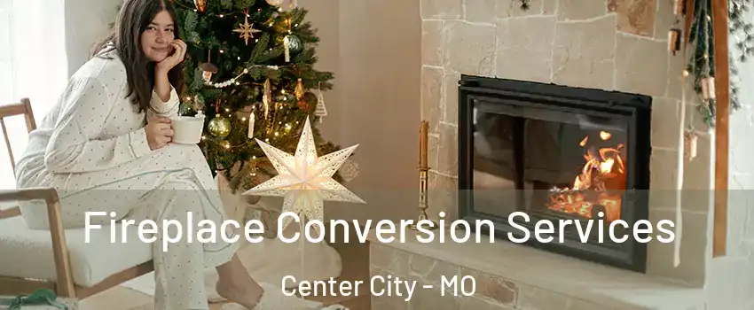 Fireplace Conversion Services Center City - MO