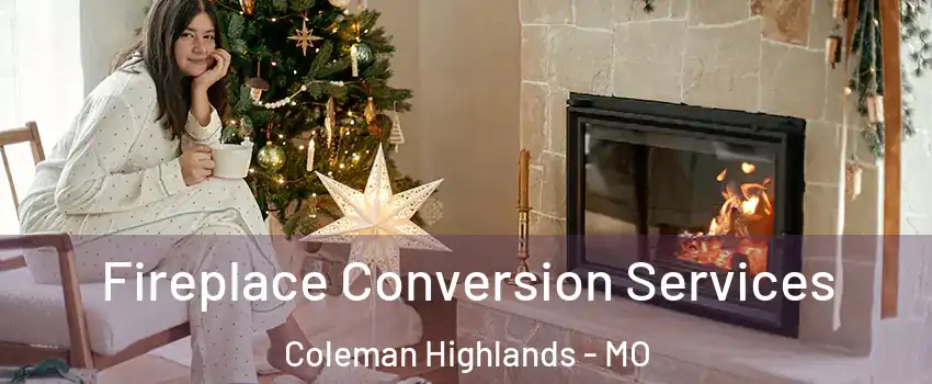 Fireplace Conversion Services Coleman Highlands - MO