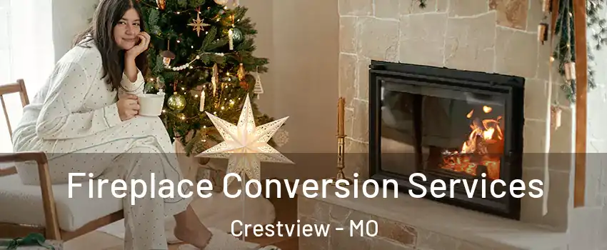 Fireplace Conversion Services Crestview - MO