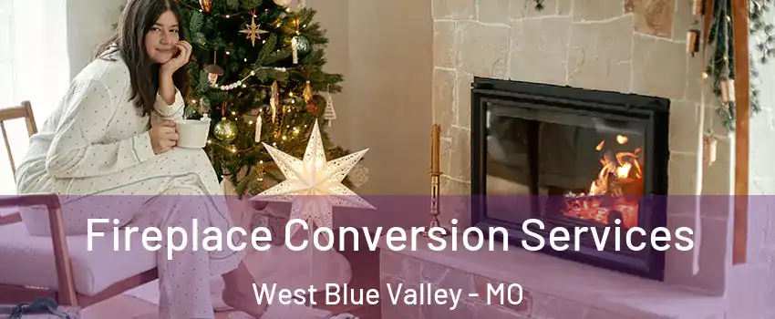 Fireplace Conversion Services West Blue Valley - MO