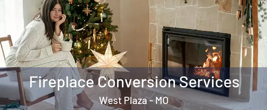 Fireplace Conversion Services West Plaza - MO