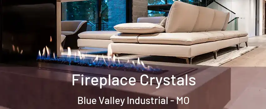 Fireplace Crystals Blue Valley Industrial - MO