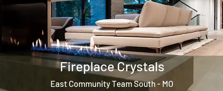 Fireplace Crystals East Community Team South - MO