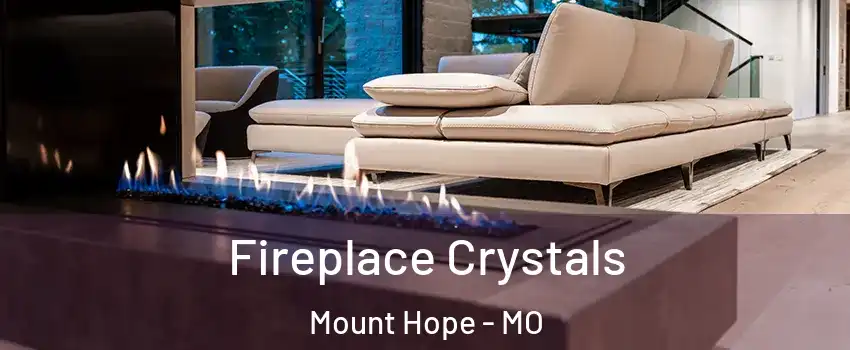 Fireplace Crystals Mount Hope - MO