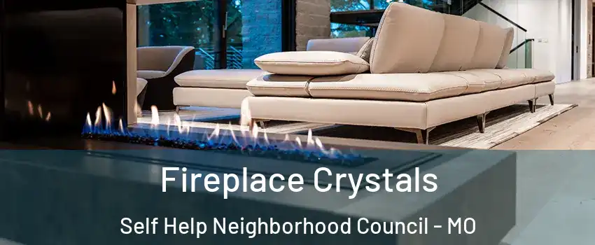 Fireplace Crystals Self Help Neighborhood Council - MO