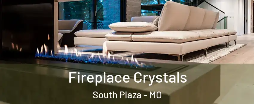 Fireplace Crystals South Plaza - MO