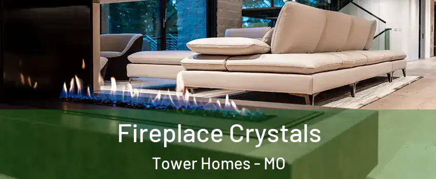 Fireplace Crystals Tower Homes - MO