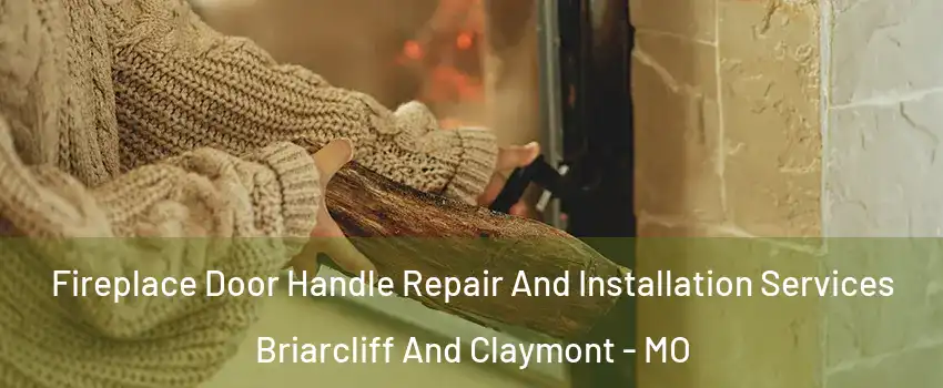 Fireplace Door Handle Repair And Installation Services Briarcliff And Claymont - MO