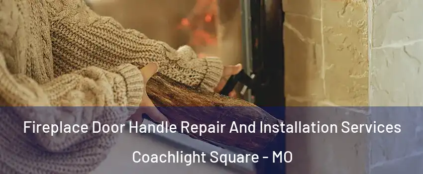 Fireplace Door Handle Repair And Installation Services Coachlight Square - MO