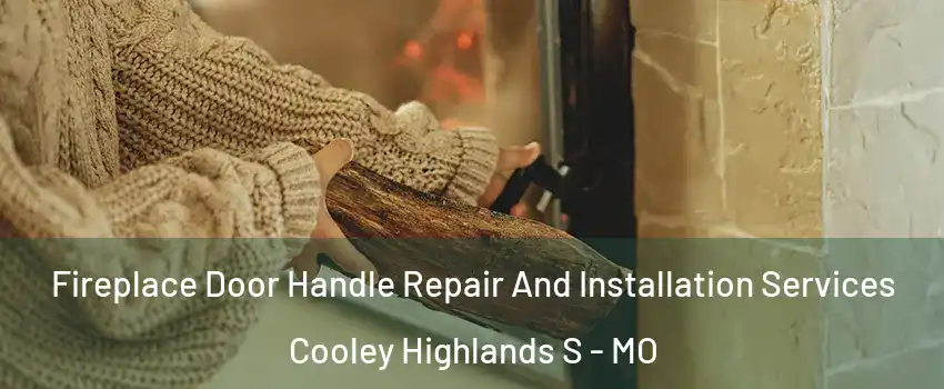 Fireplace Door Handle Repair And Installation Services Cooley Highlands S - MO