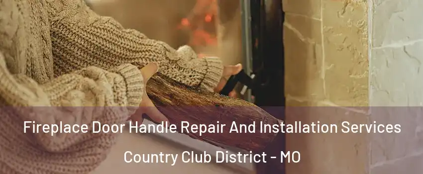 Fireplace Door Handle Repair And Installation Services Country Club District - MO