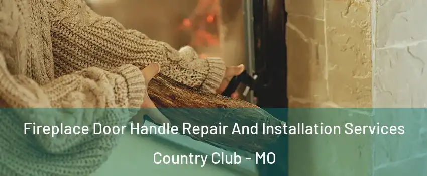 Fireplace Door Handle Repair And Installation Services Country Club - MO