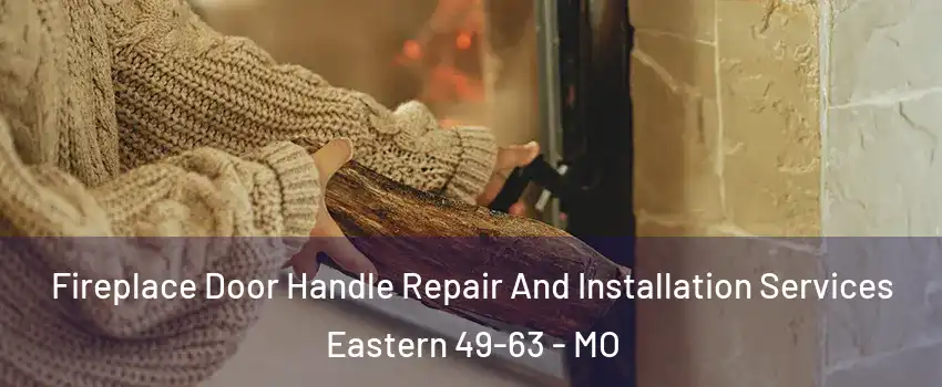 Fireplace Door Handle Repair And Installation Services Eastern 49-63 - MO