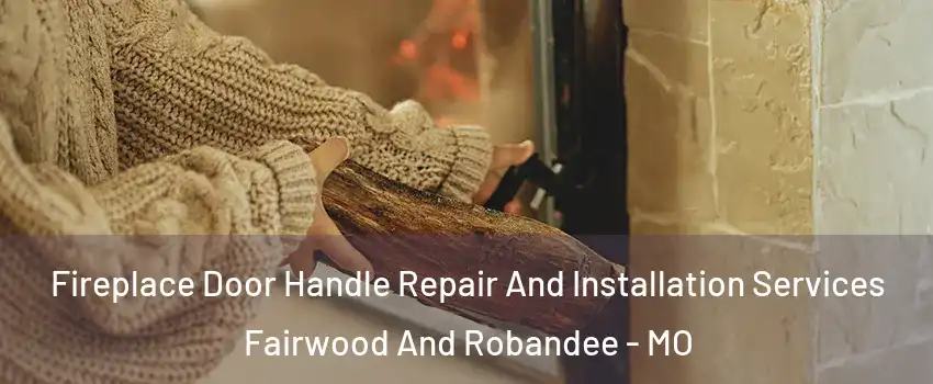 Fireplace Door Handle Repair And Installation Services Fairwood And Robandee - MO