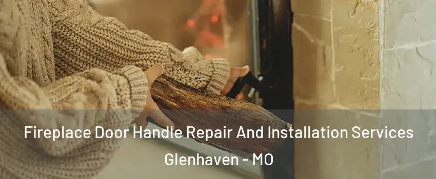 Fireplace Door Handle Repair And Installation Services Glenhaven - MO