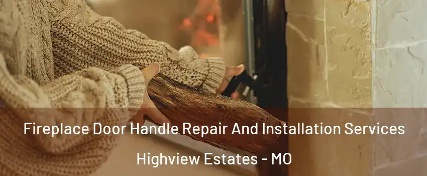 Fireplace Door Handle Repair And Installation Services Highview Estates - MO