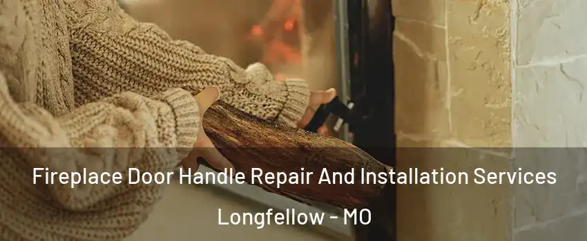 Fireplace Door Handle Repair And Installation Services Longfellow - MO