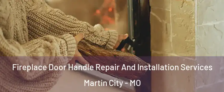 Fireplace Door Handle Repair And Installation Services Martin City - MO