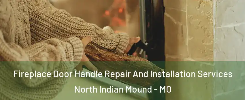 Fireplace Door Handle Repair And Installation Services North Indian Mound - MO