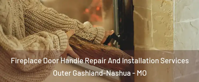 Fireplace Door Handle Repair And Installation Services Outer Gashland-Nashua - MO