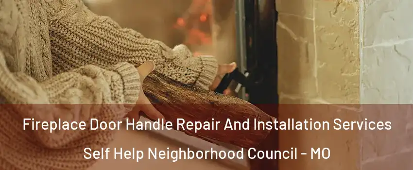 Fireplace Door Handle Repair And Installation Services Self Help Neighborhood Council - MO