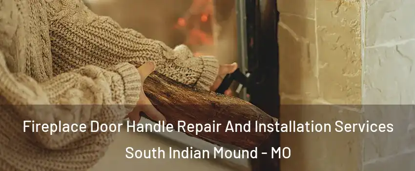 Fireplace Door Handle Repair And Installation Services South Indian Mound - MO