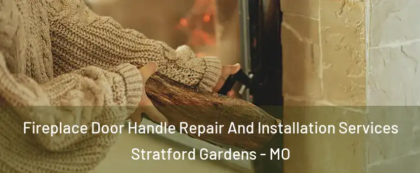 Fireplace Door Handle Repair And Installation Services Stratford Gardens - MO