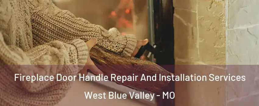 Fireplace Door Handle Repair And Installation Services West Blue Valley - MO