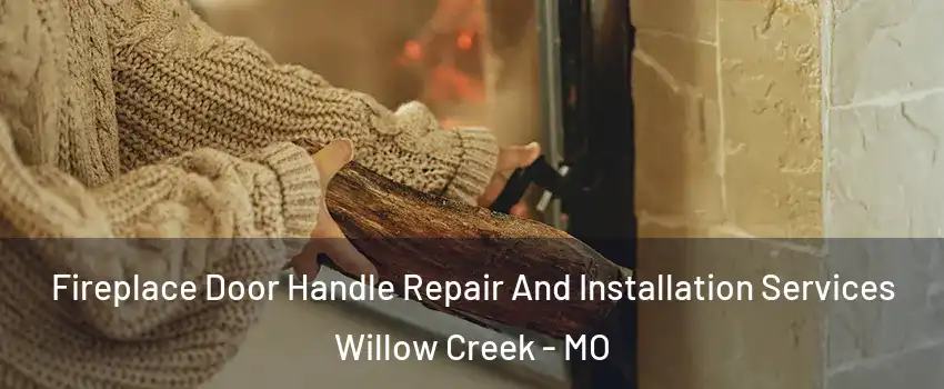 Fireplace Door Handle Repair And Installation Services Willow Creek - MO