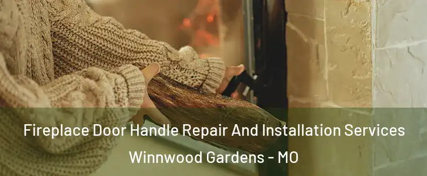 Fireplace Door Handle Repair And Installation Services Winnwood Gardens - MO